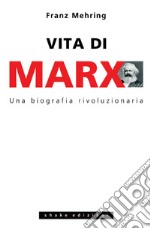 Vita Di Marx: Una biografia rivoluzionaria. E-book. Formato EPUB ebook