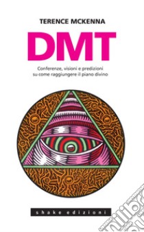 Dmt. Conferenze, Visioni E Predizioni: Conferenze, visioni e predizioni su come raggiungere il piano divino. E-book. Formato EPUB ebook di Rostagno Mauro; Guarneri E. (cur.)