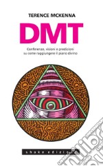 Dmt. Conferenze, Visioni E Predizioni: Conferenze, visioni e predizioni su come raggiungere il piano divino. E-book. Formato EPUB