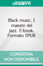 Black music. I maestri del jazz. E-book. Formato EPUB ebook di Amiri Baraka