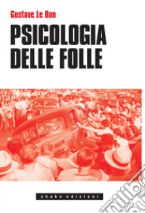 Psicologia Delle Folle. E-book. Formato EPUB ebook di Gustave Le Bon