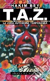 Taz - Nuova Traduzione: La Zona Autonoma Temporanea, l’anarchia ontologica, il terrorismo poetico. E-book. Formato EPUB ebook