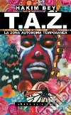 Taz - Nuova Traduzione: La Zona Autonoma Temporanea, l’anarchia ontologica, il terrorismo poetico. E-book. Formato EPUB ebook di Hakim Bey