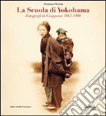 La Scuola di Yokohama. Fotografi in Giappone 1863-1900. E-book. Formato PDF