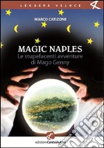 Magic Naples. Le stupefacenti avventure di Mago Genny. E-book. Formato EPUB ebook