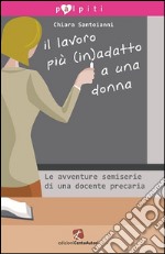 Il lavoro più (in)adatto a una donna. Le avventure semiserie di una docente precaria. E-book. Formato EPUB ebook