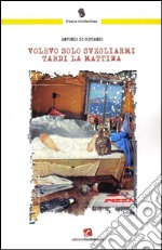 Volevo solo svegliarmi tardi la mattina. E-book. Formato EPUB ebook