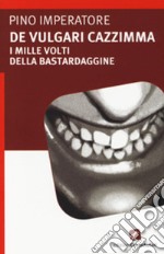 De vulgari cazzimma. I mille volti della bastardaggine. E-book. Formato EPUB ebook