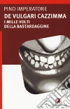 De vulgari cazzimma. I mille volti della bastardaggine. E-book. Formato EPUB ebook di Pino Imperatore