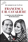 Francesca e il CavaliereLa singolare storia della fidanzata di Silvio Berlusconi. E-book. Formato EPUB ebook di Mariagiovanna Capone e Nico Pirozzi