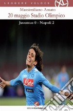 20 maggio Stadio OlimpicoJuventus 0 Napoli 2. E-book. Formato EPUB