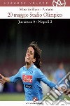 20 maggio Stadio OlimpicoJuventus 0 Napoli 2. E-book. Formato EPUB ebook di Massimiliano Amato