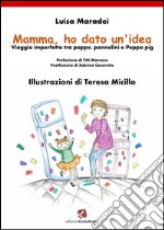 Mamma, ho dato un'ideaViaggio imperfetto tra pappe, pannolini e Peppa pig. E-book. Formato EPUB ebook