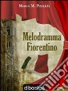 Melodramma fiorentino. E-book. Formato EPUB ebook di Marco M. Pernich