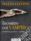 Incontro col vampiro. Intervista a un real vampire. E-book. Formato EPUB ebook di Selene Feltrin