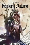 Mendicanti d'autunno. E-book. Formato EPUB ebook di Luigi Pellini