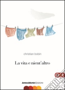 La vita e nient'altro / La vie passante. E-book. Formato EPUB ebook di Christian Bobin