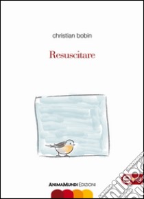 Resuscitare. E-book. Formato EPUB ebook di Christian Bobin