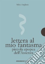 Lettera al mio fantasmaPiccola epopea dell'Assenza. E-book. Formato Mobipocket ebook