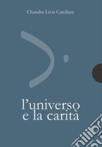 L'universo e la carità. E-book. Formato PDF ebook di Chandra Livia Candiani