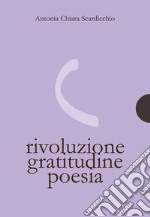 Rivoluzione, gratitudine, poesia. E-book. Formato PDF ebook