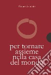 Per tornare assieme alla casa del mondo. E-book. Formato PDF ebook