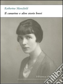 Il canarino e altre storie brevi. E-book. Formato Mobipocket ebook di Katherine Mansfield