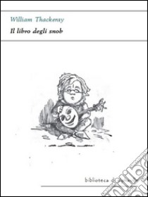 Il libro degli snob. E-book. Formato Mobipocket ebook di William Thackeray