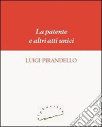 La patente e altri atti unici. E-book. Formato PDF ebook di Luigi Pirandello