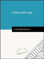 L'amica delle mogli. E-book. Formato Mobipocket ebook