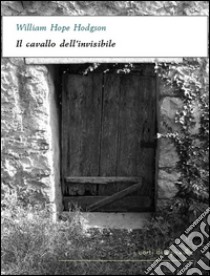 Il cavallo dell'invisibile. E-book. Formato EPUB ebook di William Hope Hodgson