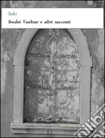 Sredni Vashtar e altri racconti. E-book. Formato Mobipocket ebook di Saki (H.H. Munro)