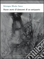 Nuove storie di fantasmi di un antiquario. E-book. Formato EPUB ebook