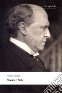 Piramo e Tisbe. E-book. Formato Mobipocket ebook di Henry James