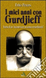 I miei anni con Gurdjieff. Storia di un incontro con un uomo straordinario. E-book. Formato EPUB