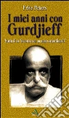 I miei anni con Gurdjieff. Storia di un incontro con un uomo straordinario. E-book. Formato EPUB ebook di Fritz Peters