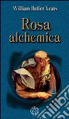 Rosa alchemica. E-book. Formato EPUB ebook di William B. Yeats