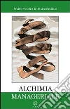 Alchimia manageriale. E-book. Formato EPUB ebook di Walter Ferrero
