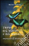 L' arte del vivere e del morire. E-book. Formato EPUB ebook di Walter Ferrero