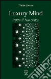 Luxury Mind: Trova il tuo coach. E-book. Formato EPUB ebook di Walter Ferrero