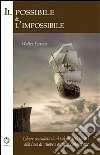 Il possibile & l'impossibile: Libere considerazioni sui misteri rivisti alla luce di nuove e antiche conoscenze. E-book. Formato EPUB ebook di Walter Ferrero