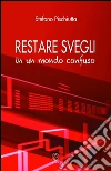 Restare svegli in un mondo confuso. E-book. Formato EPUB ebook di Stefano Pischiutta