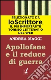 Apollofane e il reduce di guerra. E-book. Formato EPUB ebook di Andrea Maggi