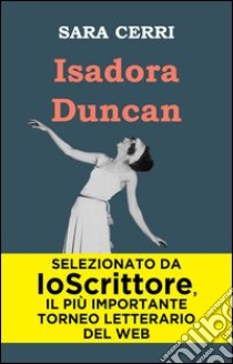 Isadora Duncan. E-book. Formato EPUB ebook di Sara Cerri