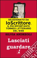 Lasciati guardare. E-book. Formato EPUB ebook