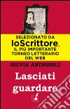 Lasciati guardare. E-book. Formato EPUB ebook di Silvia Andreoli