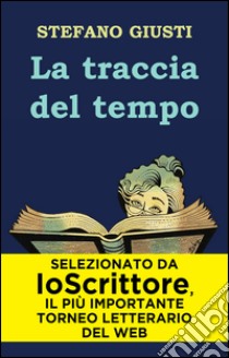 La traccia del tempo. E-book. Formato EPUB ebook di Stefano Giusti