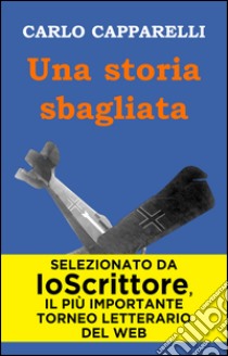 Una storia sbagliata. E-book. Formato EPUB ebook di Carlo Capparelli