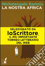 La  nostra Africa. E-book. Formato PDF ebook