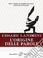 L&apos;origine delle paroleVita e opere di Pompilius Sulbus Tentato di pensare. E-book. Formato EPUB ebook